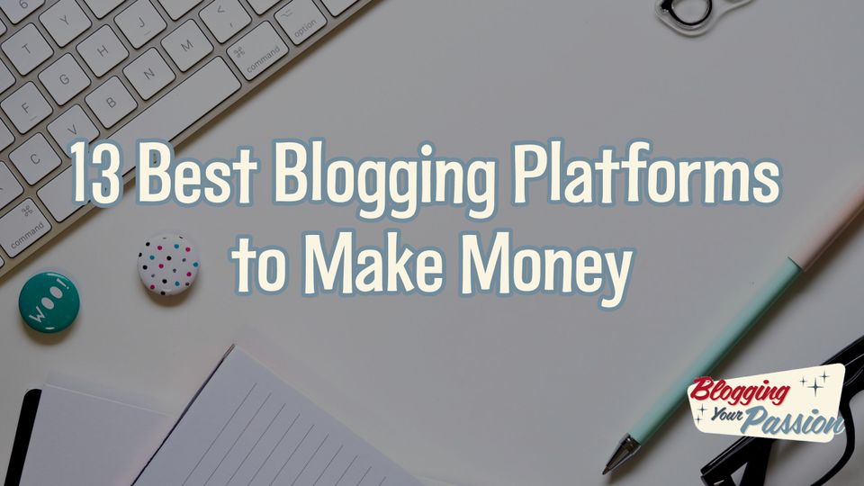 13 Best Blogging Platforms to Make Money in 2024