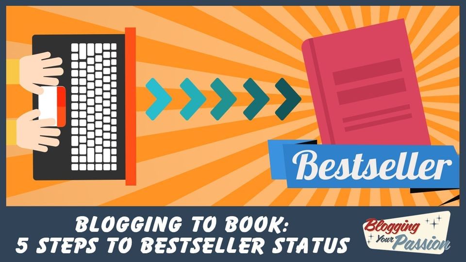 Blogging to Book 5 Steps to Bestseller Status on Amazon